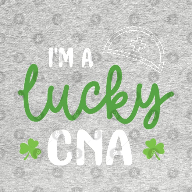 I'm a Lucky CNA Funny Patricks Day Nurse Gift - Nurse Shamrock St Patrick's Day Gift by WassilArt